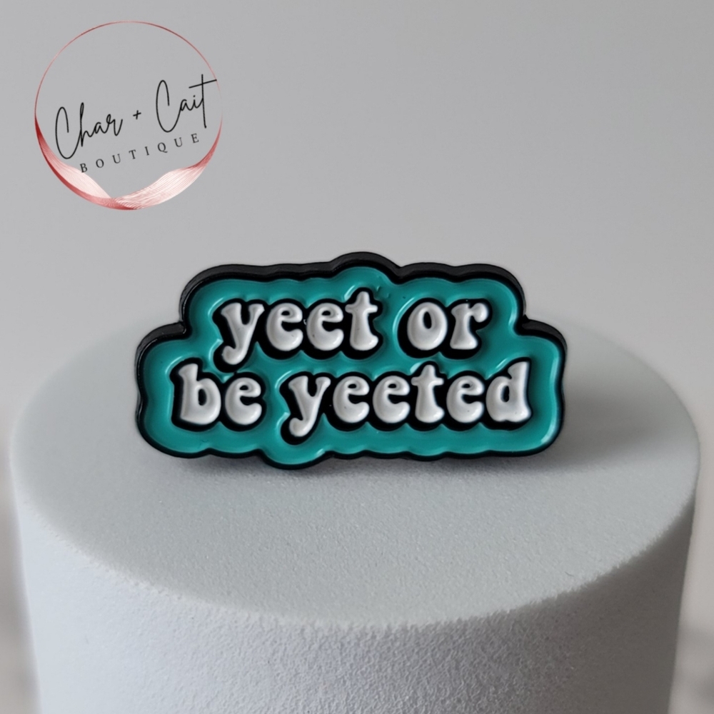 Yeet or Be Yeeted Enamel Pin